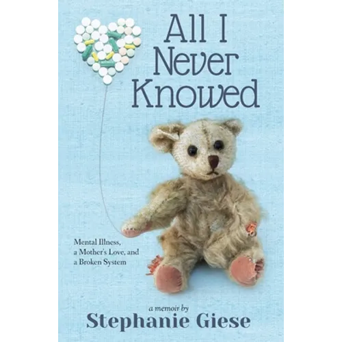 All I Never Knowed: Mental Illness, a Mother's Love, and a Broken System