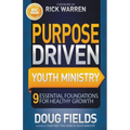The Purpose Driven Youth Ministry: 9 Essential Foundations for Healthy Growth