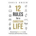 12 Rules for a Christian Life: Discovering Real Life in the Practices and Priorities of Jesus