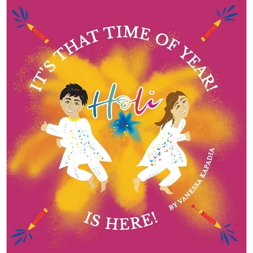 It's That Time of Year! Holi is Here!: A simple guide to the rituals of Holi