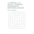 The Origin of the Logic of Symbolic Mathematics: Edmund Husserl and Jacob Klein