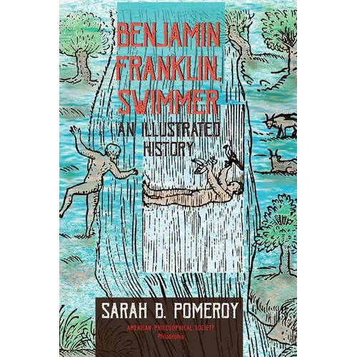 Benjamin Franklin, Swimmer: An Illustrated History, Transactions, American Philosophical Society (Vol. 110, Part 1)