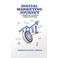 Digital Marketing Journey: A Beginner's Guide To Digital Marketing
