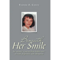 Beneath Her Smile: her memoir; a journey from hidden scars to truth, forgiveness, and redemption
