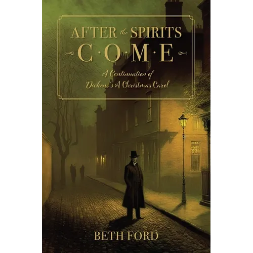 After the Spirits Come: A Continuation of Dickens's A Christmas Carol