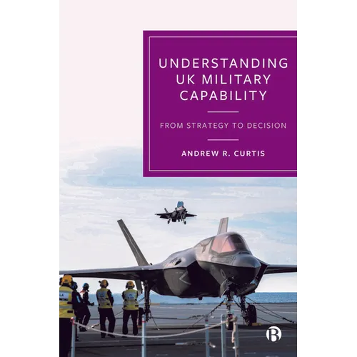Understanding UK Military Capability: From Strategy to Decision