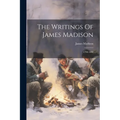 The Writings Of James Madison: 1790-1802