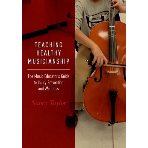 Teaching Healthy Musicianship: The Music Educator's Guide to Injury Prevention and Wellness