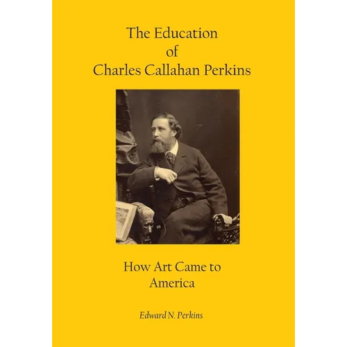 The Education of Charles Callahan Perkins: How Art Came to America