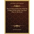 The 12 Labors Of Hercules With The 12 Signs Of The Zodiac And Their Place In The Octad