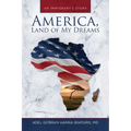 America, Land of My Dreams: An Immigrant's Story