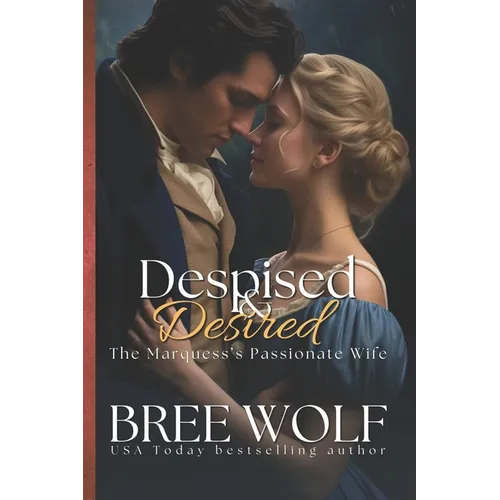 Despised & Desired: The Marquess' Passionate Wife