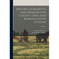 History of Marietta and Washington County, Ohio, and Representative Citizens; Volume 1